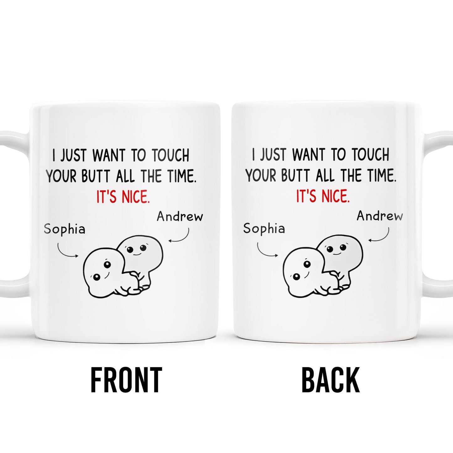 I Just Want To Touch Your Butt All The Time, It's Nice - Personalized Custom Coffee Mug - CPL173_MG