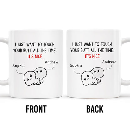 I Just Want To Touch Your Butt All The Time, It's Nice - Personalized Custom Coffee Mug - CPL173_MG