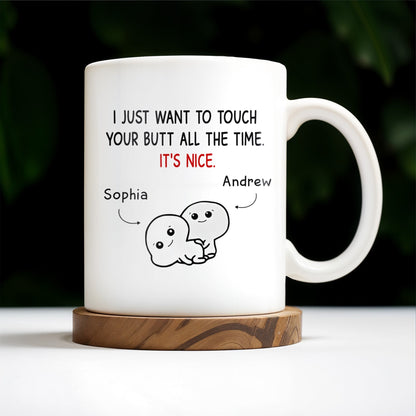 I Just Want To Touch Your Butt All The Time, It's Nice - Personalized Custom Coffee Mug - CPL173_MG