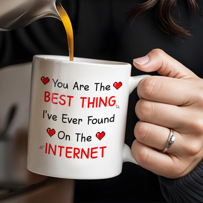 You Are The Best Thing I've Ever Found On The Internet - Personalized Custom Coffee Mug - CPL207_MG