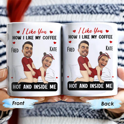 I Like You How I Like My Coffee Hot And Inside Me Mug - Personalized Custom Coffee Mug - CPL283_MG
