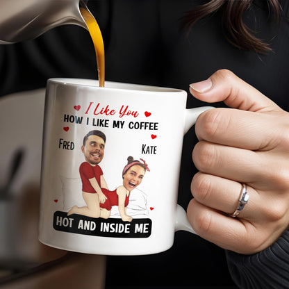 I Like You How I Like My Coffee Hot And Inside Me Mug - Personalized Custom Coffee Mug - CPL283_MG