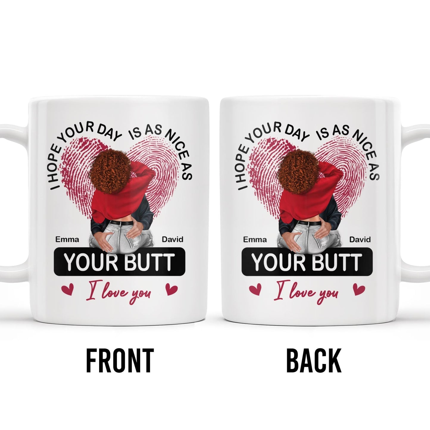 I Hope Your Day Is As Nice As Your Butt I Love You Mug - Personalized Custom Coffee Mug - CPL285_MG