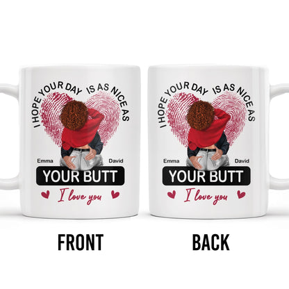 I Hope Your Day Is As Nice As Your Butt I Love You Mug - Personalized Custom Coffee Mug - CPL285_MG