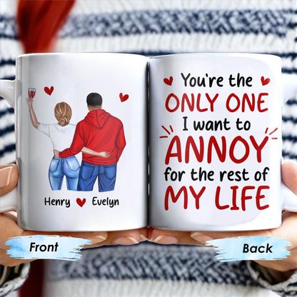 You're the Only One I Want to Annoy, Couple Love Mug - Personalized Custom Coffee Mug - CPL313_MG