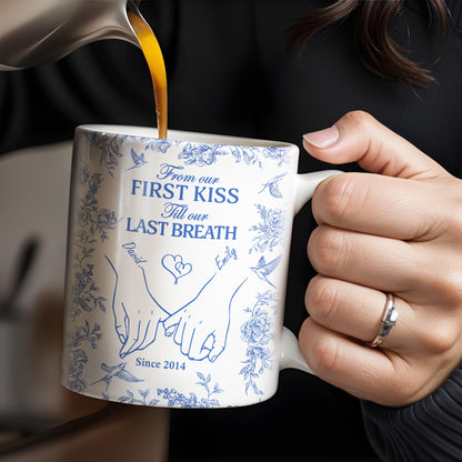 From Our First Kiss Till Our Last Breath, Holding Hands - Personalized Custom Coffee Mug - CPL395_MG
