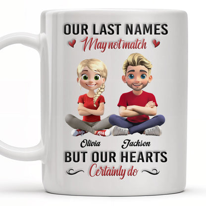 Our Last Names May Not Match But Our Hearts Certainly Do - Personalized Custom Coffee Mug - CPL456_MG