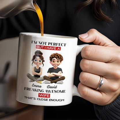 I'm Not Perfect But I Have A Freaking Awesome Wife - Personalized Custom Coffee Mug - CPL654_MG