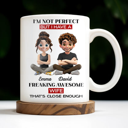 I'm Not Perfect But I Have A Freaking Awesome Wife - Personalized Custom Coffee Mug - CPL654_MG
