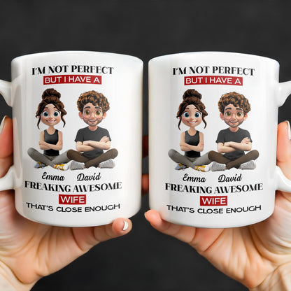 I'm Not Perfect But I Have A Freaking Awesome Wife - Personalized Custom Coffee Mug - CPL654_MG