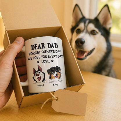 Forget Father's Day We Love You Every Day Gift For Dog Lover Personalized Mug