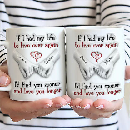 Couple I'd Find You Sooner And Love You Longer 3D Inflated Effect - Personalized White Edge-to-Edge Mug