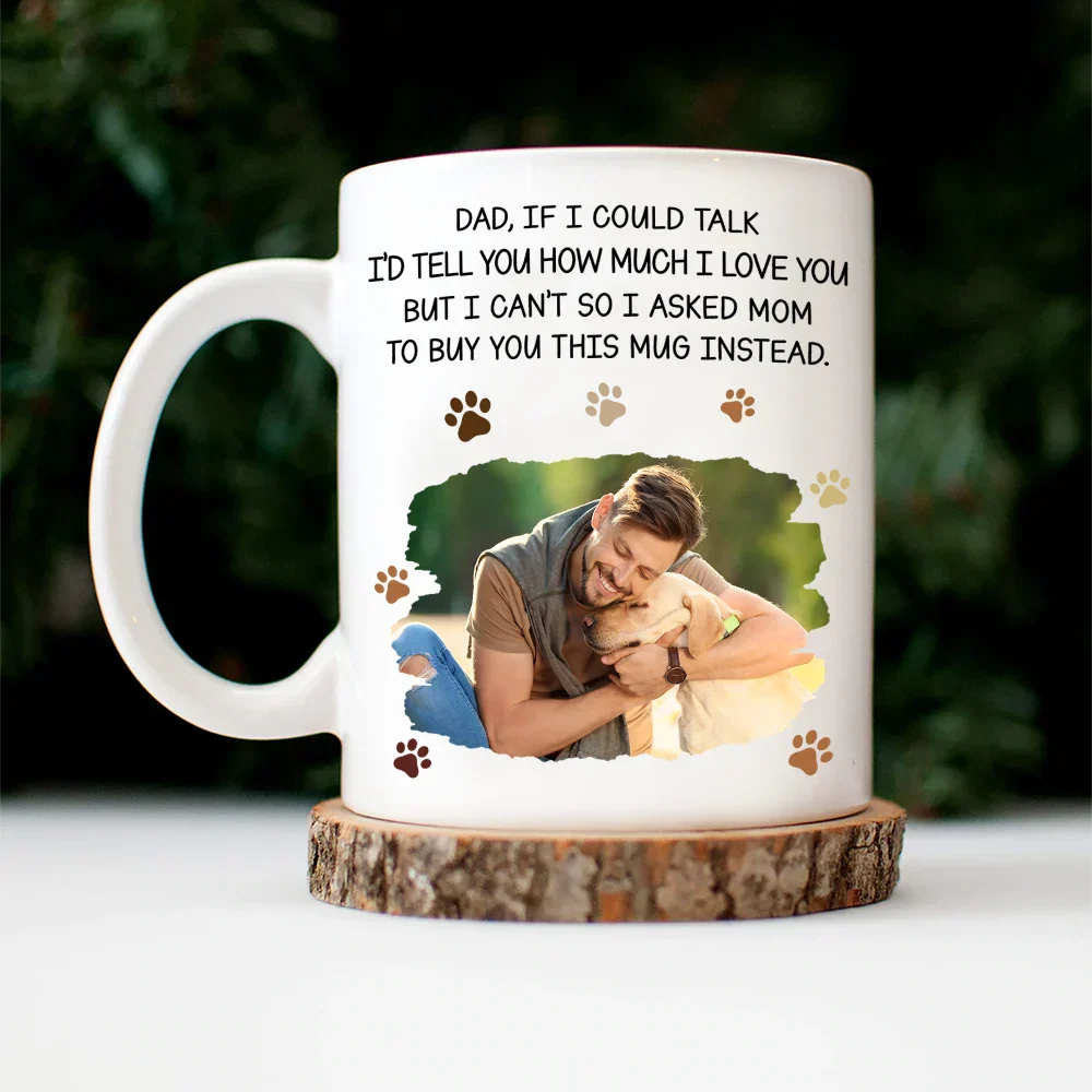 Custom Photo Dog Dad If I Could Talk - Personalized Mug