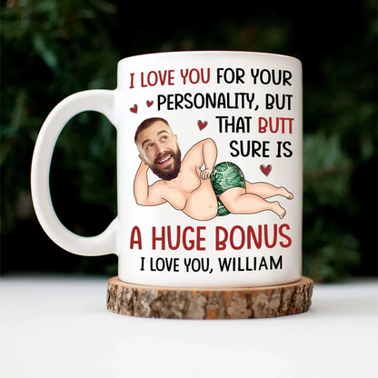 Custom Photo I Love You For Your Personality Funny Couple - Personalized Mug