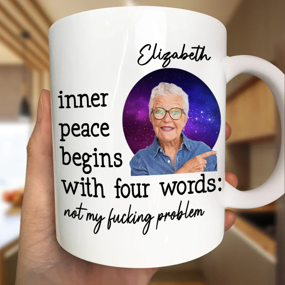 Custom Photo Inner Peace Begins With Four Words - Personalized Mug