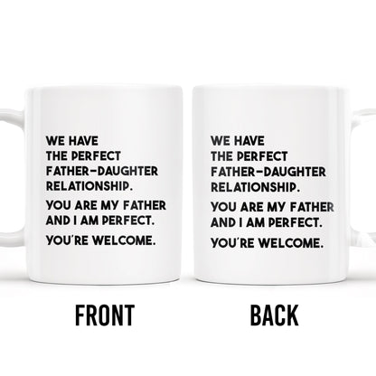 WE HAVE THE PERFECT FATHER-DAUGHTER RELATIONSHIP - Personalized Custom Coffee Mug - DAD020_MG