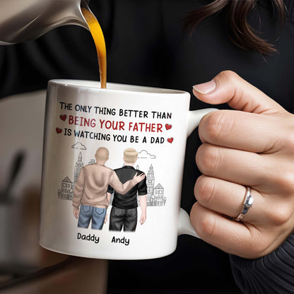 The Only Thing Better Than Being Your Father Is Watching You Be A Dad, Two Men and Cityscape - Personalized Custom Coffee Mug - DAD033_MG