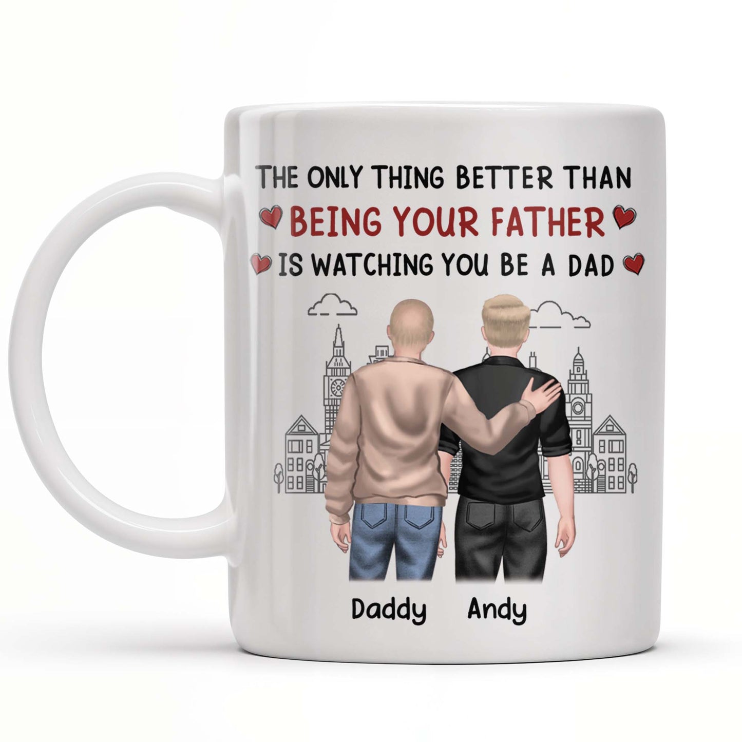 The Only Thing Better Than Being Your Father Is Watching You Be A Dad, Two Men and Cityscape - Personalized Custom Coffee Mug - DAD033_MG