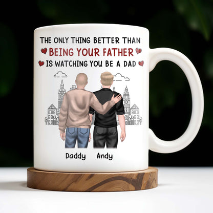 The Only Thing Better Than Being Your Father Is Watching You Be A Dad, Two Men and Cityscape - Personalized Custom Coffee Mug - DAD033_MG