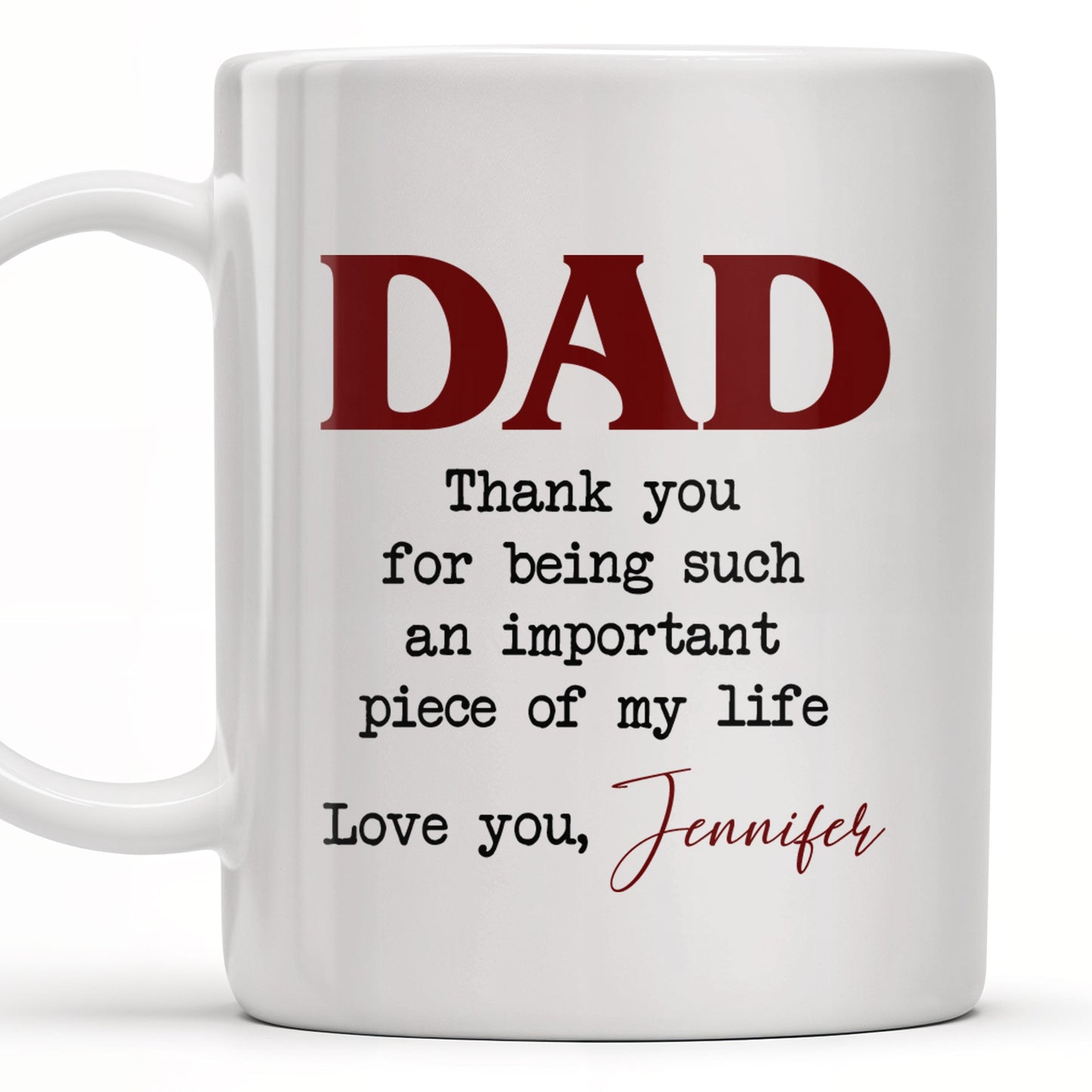 DAD Thank You For Being Such An Important Piece Of My Life - Personalized Custom Coffee Mug - DAD034_MG
