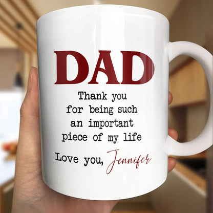 DAD Thank You For Being Such An Important Piece Of My Life - Personalized Custom Coffee Mug - DAD034_MG