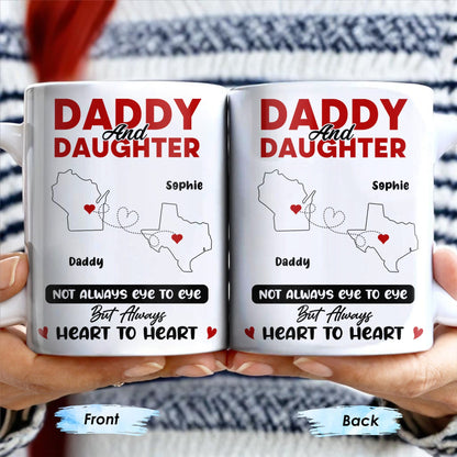 Daddy And Daughter Not Always Eye To Eye But Always Heart To Heart, Map and Heart - Personalized Custom Coffee Mug - DAD035_MG