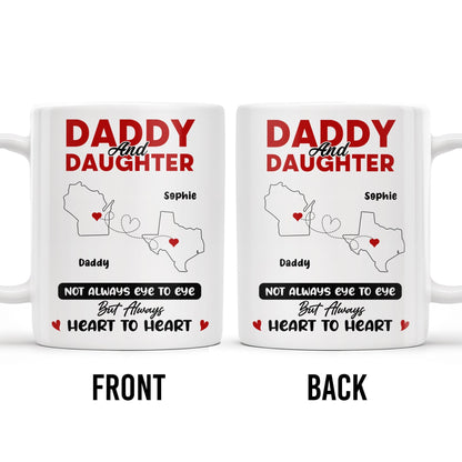 Daddy And Daughter Not Always Eye To Eye But Always Heart To Heart, Map and Heart - Personalized Custom Coffee Mug - DAD035_MG