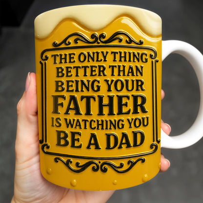 The Only Thing Better Than Being Your Father Is Watching You Be A Dad, Beer Mug Design - Personalized Custom Coffee Mug - DAD125_MG