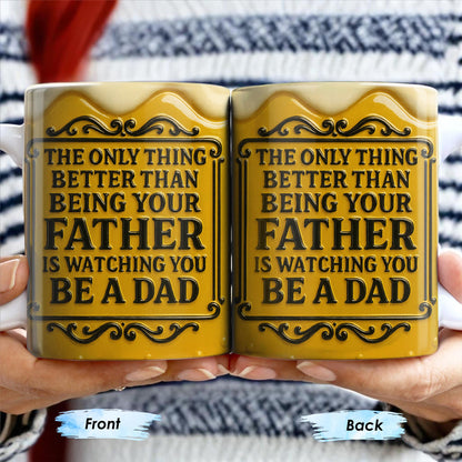 The Only Thing Better Than Being Your Father Is Watching You Be A Dad, Beer Mug Design - Personalized Custom Coffee Mug - DAD125_MG