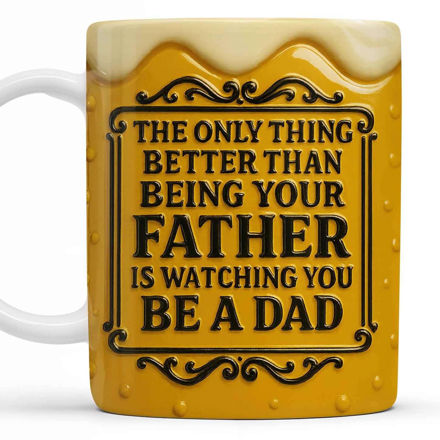 The Only Thing Better Than Being Your Father Is Watching You Be A Dad, Beer Mug Design - Personalized Custom Coffee Mug - DAD125_MG