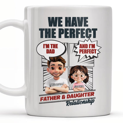 We Have The Perfect Father & Daughter Relationship, Cartoon Characters - Personalized Custom Coffee Mug - DAD136_MG