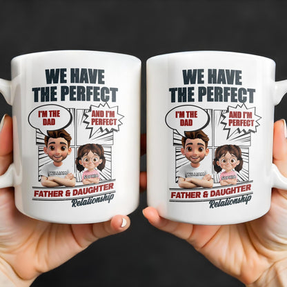 We Have The Perfect Father & Daughter Relationship, Cartoon Characters - Personalized Custom Coffee Mug - DAD136_MG