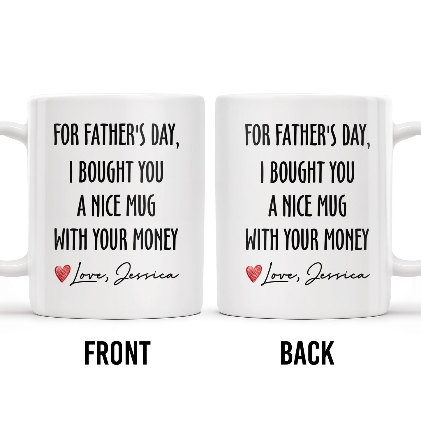 For Father's Day, I Bought You A Nice Mug With Your Money, Heart And Text - Personalized Custom Coffee Mug - DAD161_MG
