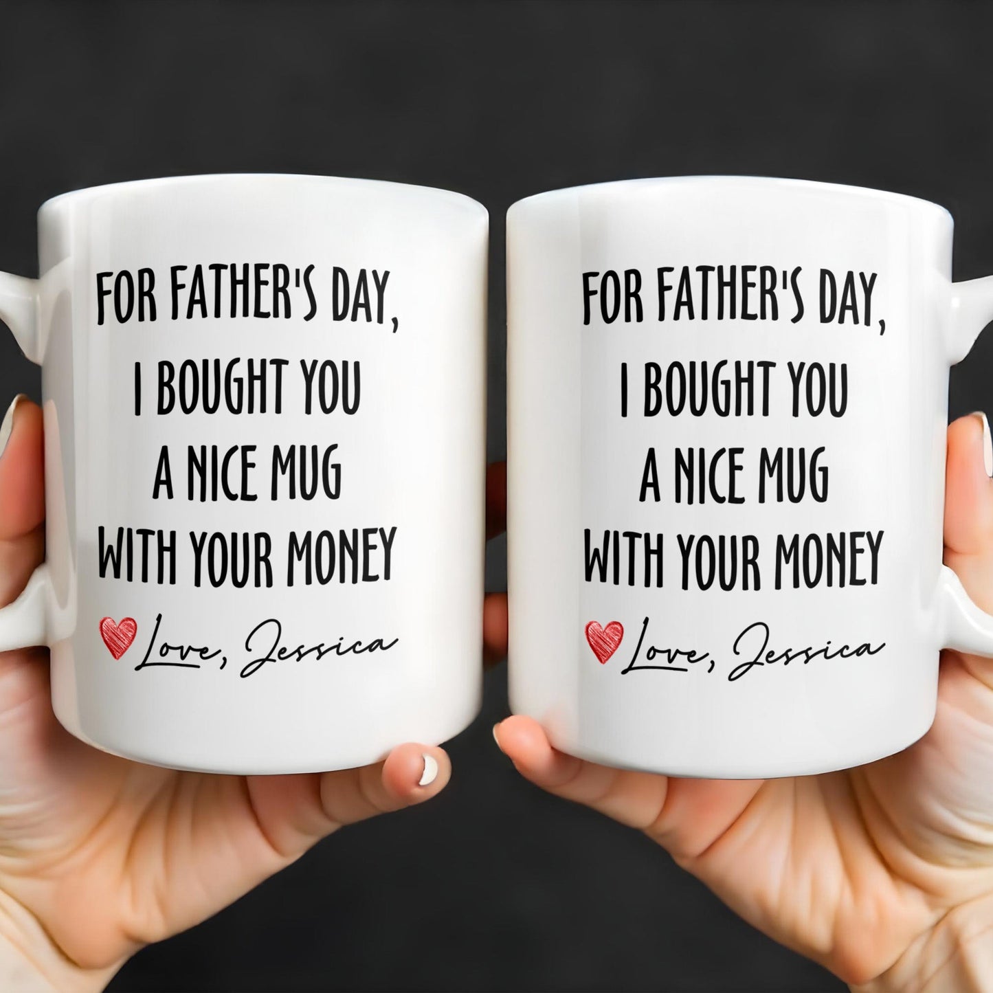 For Father's Day, I Bought You A Nice Mug With Your Money, Heart And Text - Personalized Custom Coffee Mug - DAD161_MG
