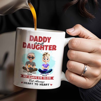 Daddy And Daughter, Not Always Eye To Eye But Always Heart To Heart - Personalized Custom Coffee Mug - DAD163_MG