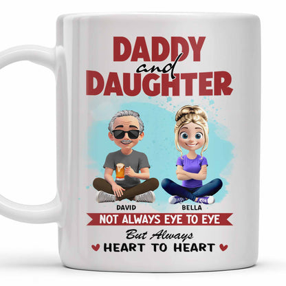 Daddy And Daughter, Not Always Eye To Eye But Always Heart To Heart - Personalized Custom Coffee Mug - DAD163_MG