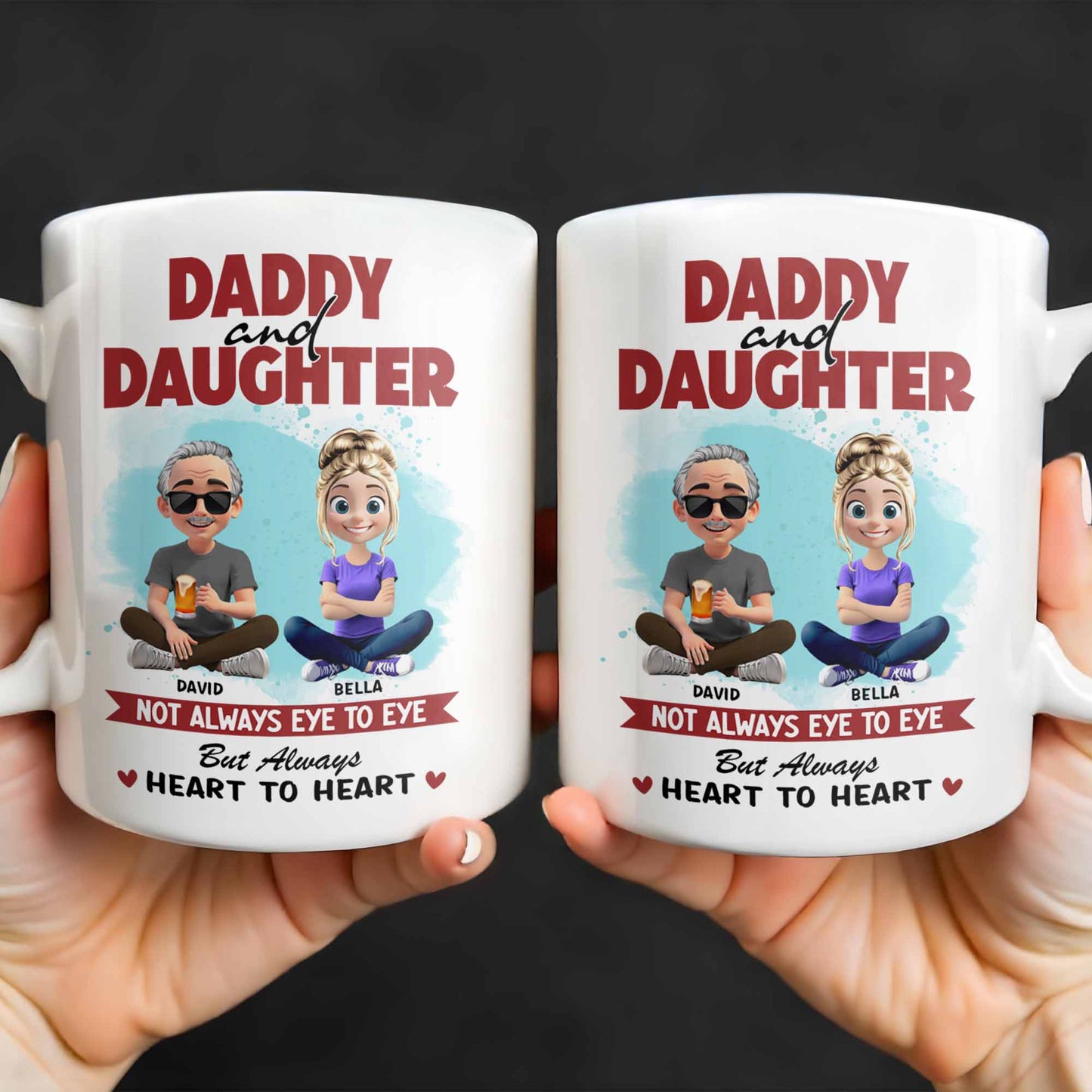 Daddy And Daughter, Not Always Eye To Eye But Always Heart To Heart - Personalized Custom Coffee Mug - DAD163_MG