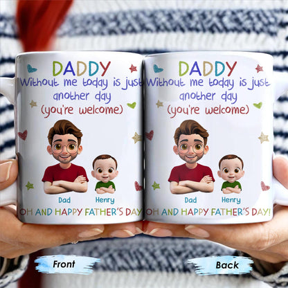 DADDY Without Me Today Is Just Another Day, Cartoon Father And Baby - Personalized Custom Coffee Mug - DAD166_MG