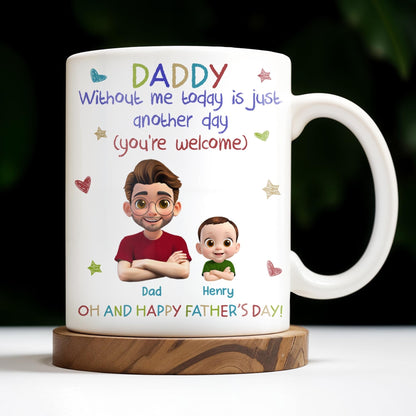 DADDY Without Me Today Is Just Another Day, Cartoon Father And Baby - Personalized Custom Coffee Mug - DAD166_MG