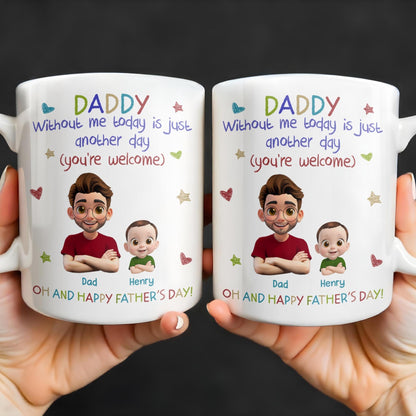 DADDY Without Me Today Is Just Another Day, Cartoon Father And Baby - Personalized Custom Coffee Mug - DAD166_MG