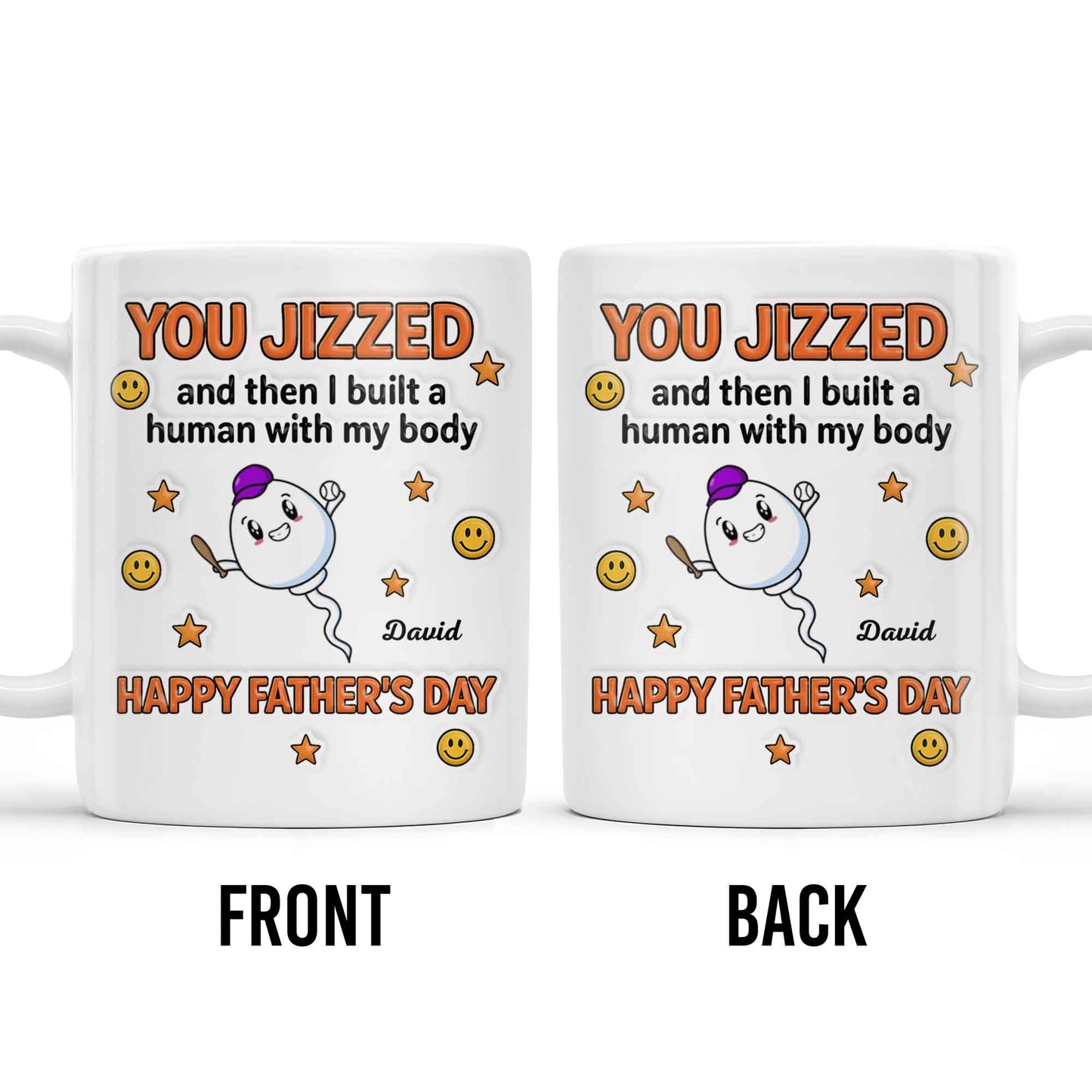 You Jizzed And Then I Built A Human With My Body, Happy Father's Day, Sperm Character, Stars, Smiley Faces - Personalized Custom Coffee Mug - DAD167_MG