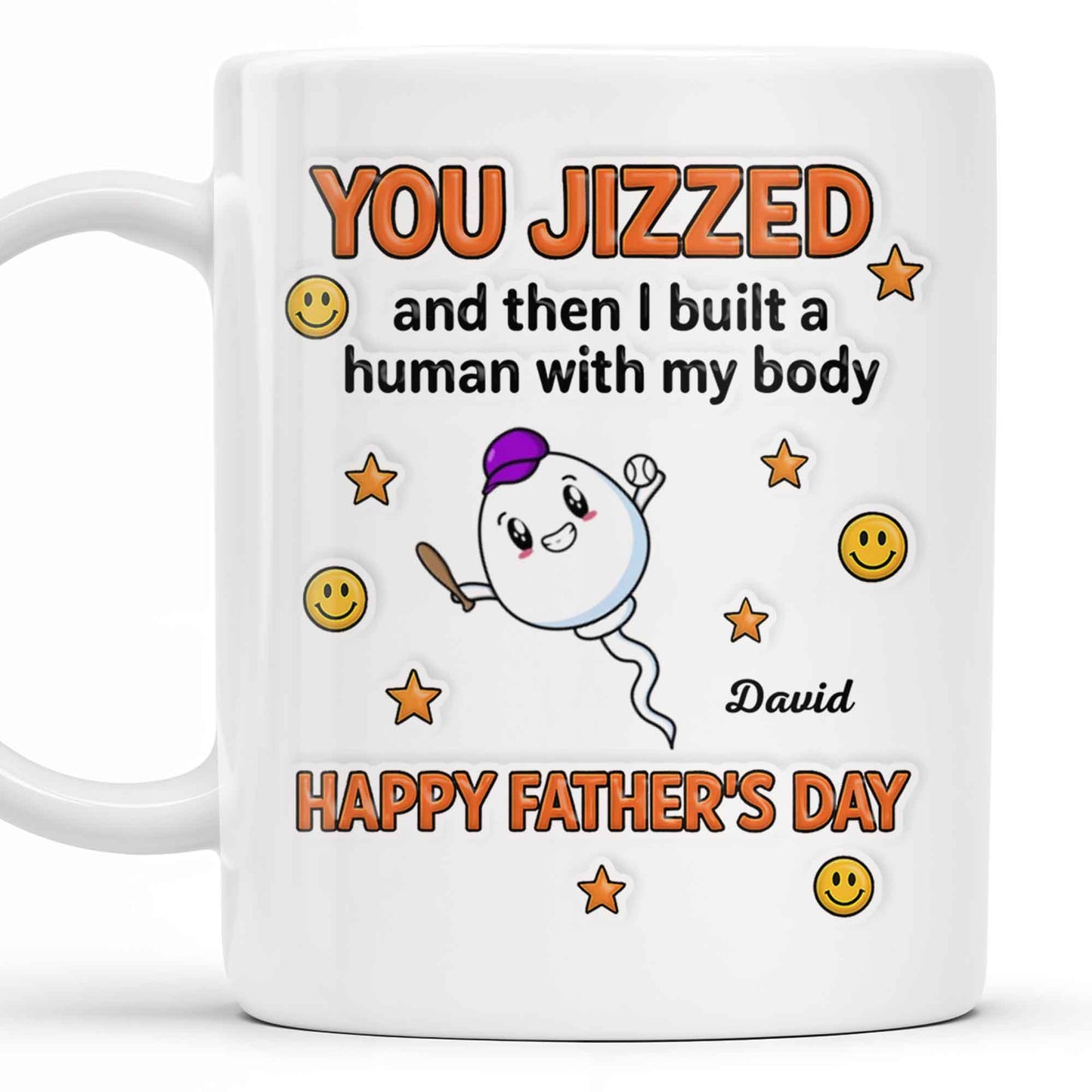 You Jizzed And Then I Built A Human With My Body, Happy Father's Day, Sperm Character, Stars, Smiley Faces - Personalized Custom Coffee Mug - DAD167_MG