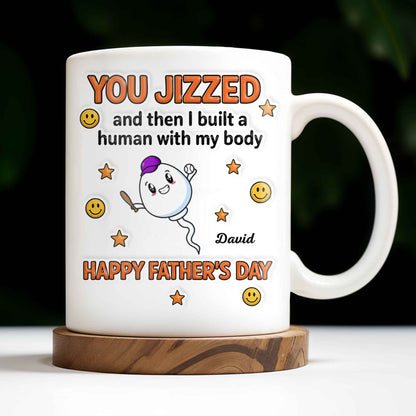 You Jizzed And Then I Built A Human With My Body, Happy Father's Day, Sperm Character, Stars, Smiley Faces - Personalized Custom Coffee Mug - DAD167_MG