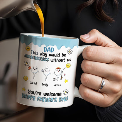 DAD This Day Would Be Meaningless Without Us, Smiley Faces, Flower - Personalized Custom Coffee Mug - DAD169_MG