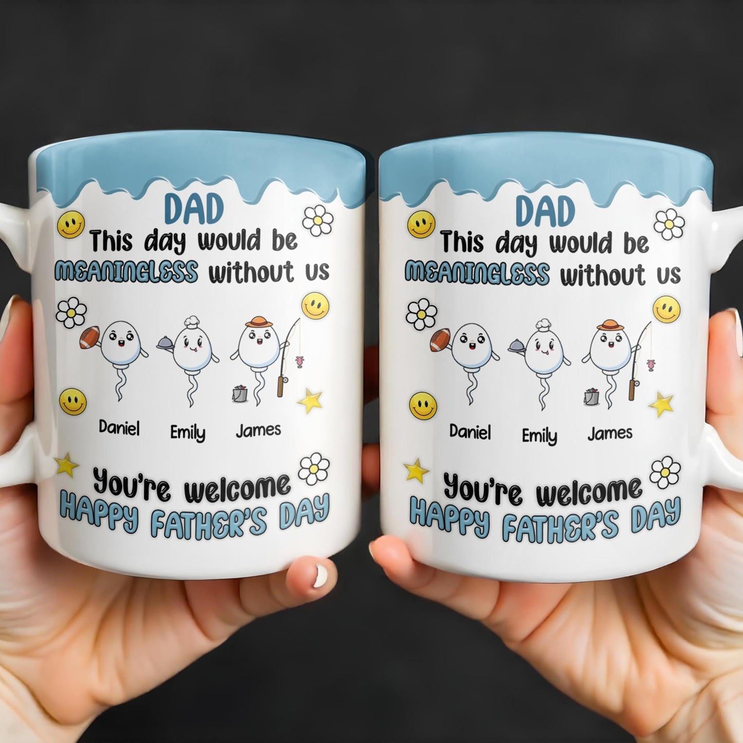 DAD This Day Would Be Meaningless Without Us, Smiley Faces, Flower - Personalized Custom Coffee Mug - DAD169_MG