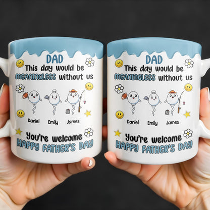 DAD This Day Would Be Meaningless Without Us, Smiley Faces, Flower - Personalized Custom Coffee Mug - DAD169_MG