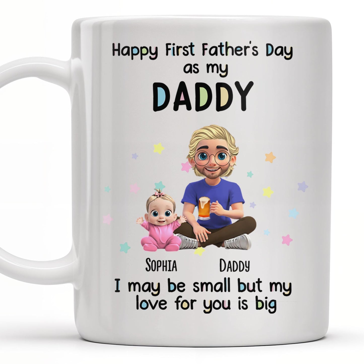 Happy First Father's Day as my DADDY, Love is Big - Personalized Custom Coffee Mug - DAD170_MG