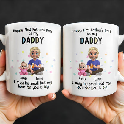 Happy First Father's Day as my DADDY, Love is Big - Personalized Custom Coffee Mug - DAD170_MG