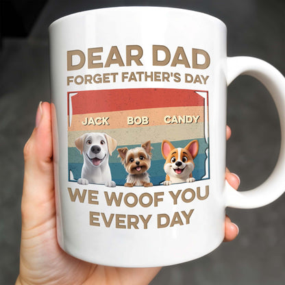 Dear Dad, Forget Father's Day, We Woof You Every Day, Dogs - Personalized Custom Coffee Mug - DAD205_MG