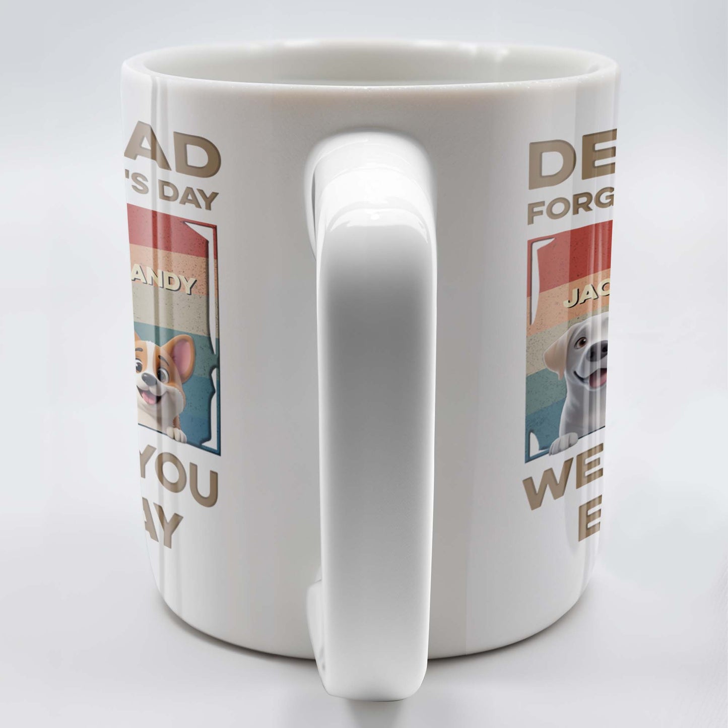 Dear Dad, Forget Father's Day, We Woof You Every Day, Dogs - Personalized Custom Coffee Mug - DAD205_MG